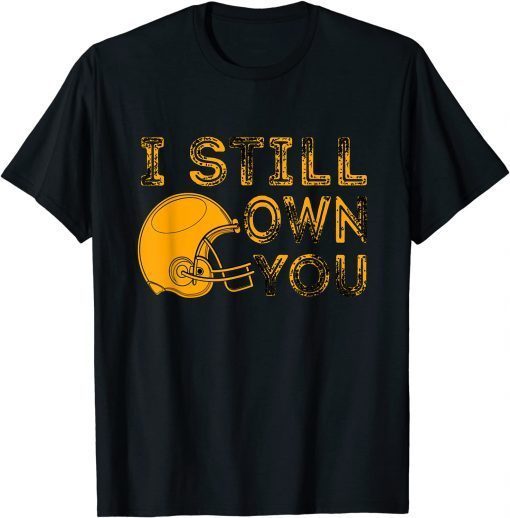 I Still Own You , Great American Football Fans T-Shirt