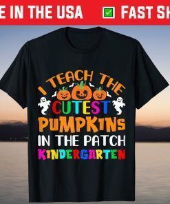 I Teach The Cutest Pumpkins In The Patch Kindergarteen T-Shirt