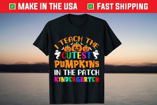 I Teach The Cutest Pumpkins In The Patch Kindergarteen T-Shirt