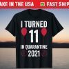 I Turned 11 In Quarantine 2021 11th Birthday 11 Years Old T-Shirt