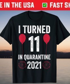 I Turned 11 In Quarantine 2021 11th Birthday 11 Years Old T-Shirt