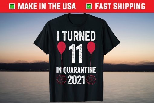 I Turned 11 In Quarantine 2021 11th Birthday 11 Years Old T-Shirt