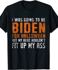 I Was Going To Be Biden for Halloween Anti Biden Halloween Gift Shirt