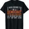 I Was Going to Be a Democrat Halloween Political Unisex T-Shirt