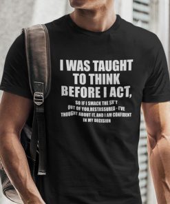 I Was Taught To Think Before I Act Unisex T-Shirt