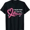 I Weaer Pink For My Mom Breast Cancer Awareness Gift Shirt
