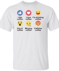 I like coffee i love coffee i’m drinking coffee shirt