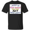 I Might Be Non Verbal But My Mom Ani’t Tread Lightly Gift shirt