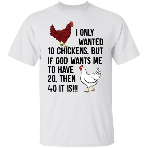 I Only Wanted 10 Chickens But If God Wants Me To Unisex shirt