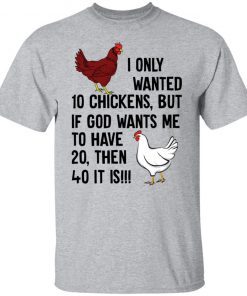 I Only Wanted 10 Chickens But If God Wants Me To Unisex shirt