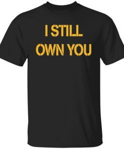 I Still Own You Limited T-Shirt