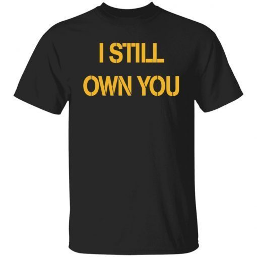 I Still Own You Limited T-Shirt