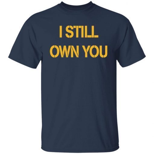 I Still Own You Limited T-Shirt