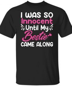 I Was So Innocent Until My Bestie Came Along Classic shirt