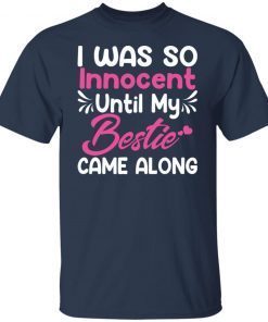 I Was So Innocent Until My Bestie Came Along Classic shirt