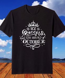 Ice Queens are born in October T-Shirt