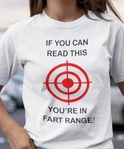 If You Can Read This You’re In The Fart Range 2021 Shirt