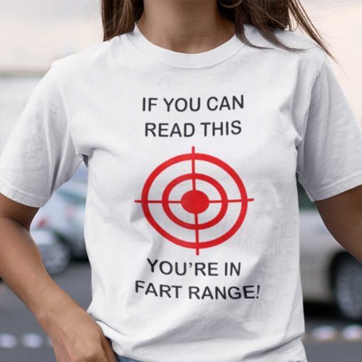 If You Can Read This You’re In The Fart Range 2021 Shirt