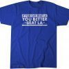 If You Say Beat LA, You Better Beat LA Limited Shirt