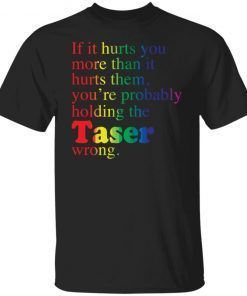 If it hurts you more than it hurts them you’re probably holding shirt