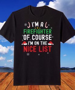 I'm A Firefighter Christmas Santa Nice List T-Shirt