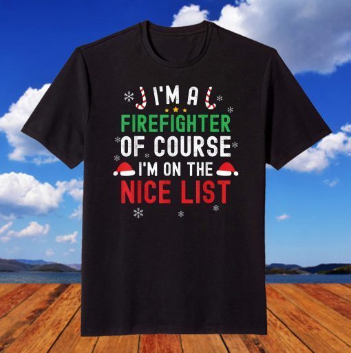 I'm A Firefighter Christmas Santa Nice List T-Shirt