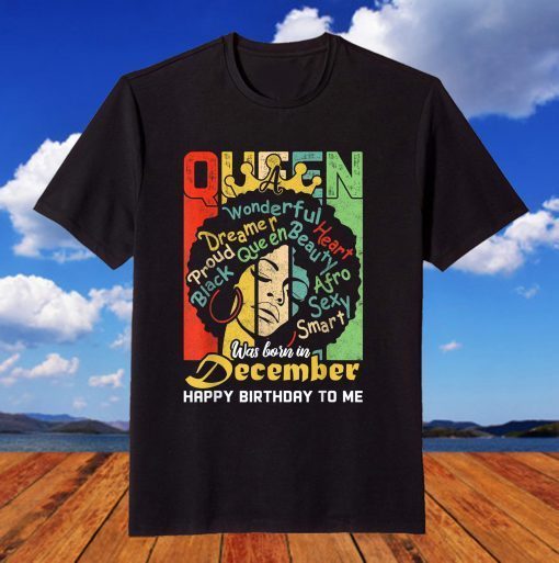 I'm December Queen - Black Queens Are Born in December Bday T-Shirt