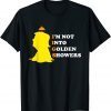 I’m Not Into Golden Showers Unisex Shirt