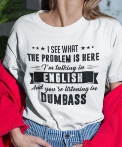 I’m Talking In English And You’re Listening In Dumb Ass 2021 Shirt