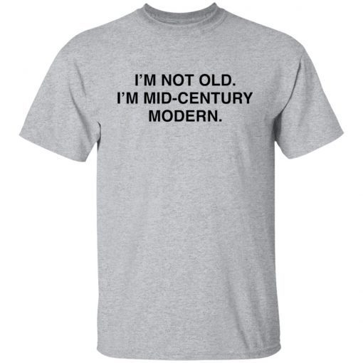 I’m Not Old I’m Mid Century Modern 2021 T-shirt