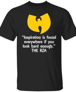 Inspiration Is Found Everywhere If You Look Hard Enough The Rza Us 2021 shirt