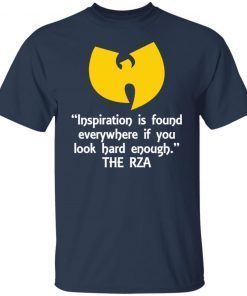 Inspiration Is Found Everywhere If You Look Hard Enough The Rza Us 2021 shirt