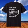 It's All Fun and Games Until Santa Checks the Naughty List T-Shirt