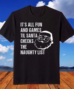 It's All Fun and Games Until Santa Checks the Naughty List T-Shirt