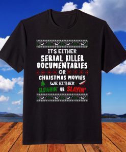 It's Either Serial Killer Documentaries Or Christmas Movies T-ShirtIt's Either Serial Killer Documentaries Or Christmas Movies T-Shirt