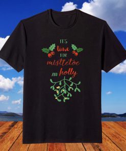 It's Time for Mistletoe and Holly Ugly Xmas Ugly Christmas T-Shirt