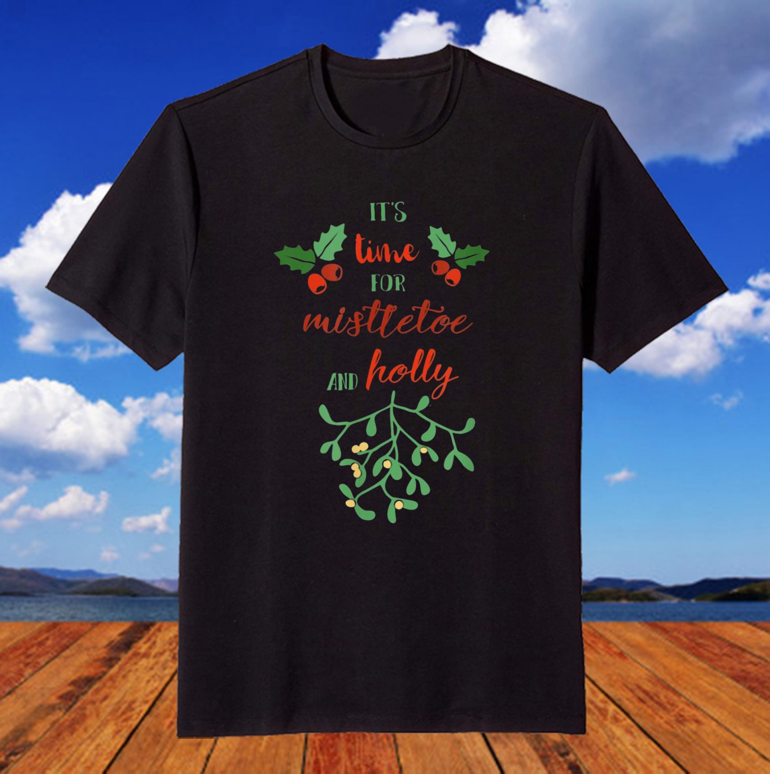 It’s Time for Mistletoe and Holly Ugly Xmas Ugly Christmas T-Shirt It's Time for Mistletoe and Holly Ugly Xmas Ugly Christmas T-Shirt