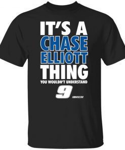 It’s A Chase Elliott Thing You Wouldn’t Understand 9 Nascar 2021 shirt