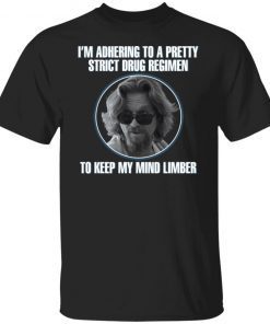 Joel Coen i’m adhere to a pretty strict drug regimen shirt