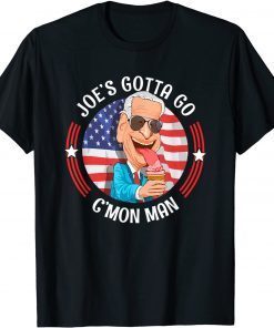 Joe's Got 2 Go C'mon Man Humorous Anti Joe Biden 2021 Shirt