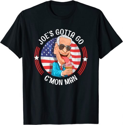 Joe's Got 2 Go C'mon Man Humorous Anti Joe Biden 2021 Shirt