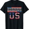 Leave No Man Behind Means Something To Us - Anti Joe Biden 2021 Shirt
