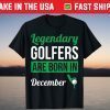 Legendary Golfers Are Born In December Golf T-Shirt