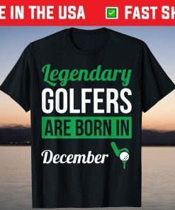 Legendary Golfers Are Born In December Golf T-Shirt