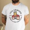 Leif Erikson American’s First White Dude 1000 A.D Unisex Shirt
