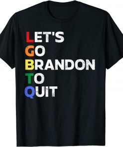 Let's Go Bradon to Quit - Conservative Anti Joe Biden Gift Shirt