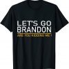 Let's Go Brandon Are You Kidding Me Gift Shirt