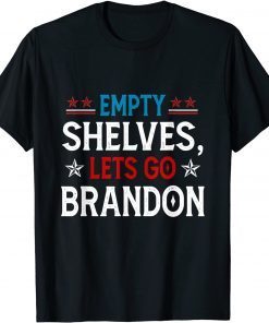 Lets Go Brandon Chant & Empty Shelves Joe Impeach Biden Pro Trump Gift T-Shirt