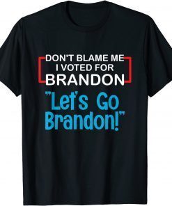Let's Go Brandon Conservative Anti Liberal Don't Blame Me Gift Shirt