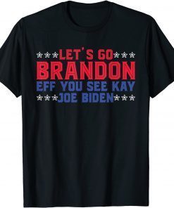 Let's Go Brandon Eff You See Kay Joe Biden Unisex Shirt